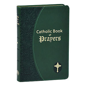 CATHOLIC BOOK OF PRAYERS-GREEN IMITATION LEATHER POPULAR CATHOLIC PRAYERS ARRANGED FOR EVERYDAY USE: IN LARGE PRINT