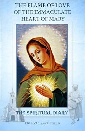 The Flame of Love of the Immaculate Heart of Mary: The Spiritual Diary by Elizabeth Kindelmann , paperback