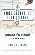 Good Enough Is Good Enough: Confessions of an Imperfect Catholic Mom ( Catholicmom.com Book )