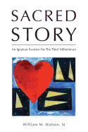 Sacred Story: An Ignatian Examen for the Third Millennium