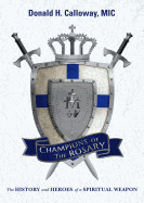 Champions of the Rosary: The History and Heroes of a Spiritual Weapon Calloway, Donald H (Author)