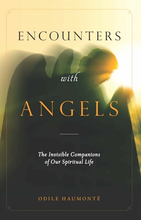Encounters with Angels The Invisible Companions of Our Spiritual Life