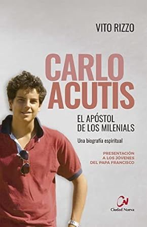 Carlo Acutis. El apóstol de los milenials