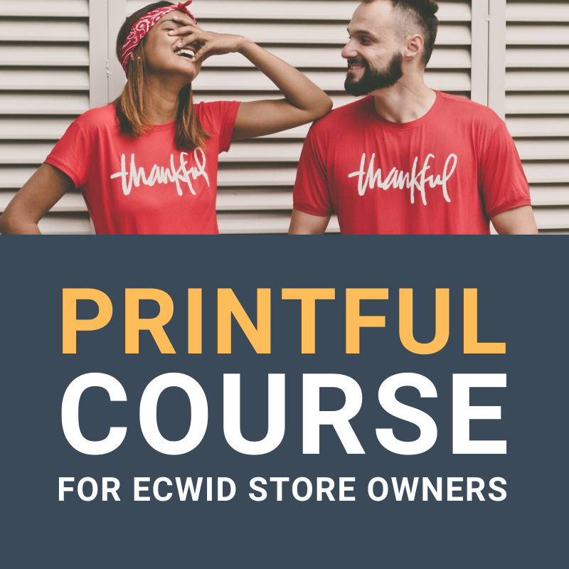 Printful Print on Demand for Ecwid eCommerce Course