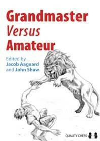 Grandmaster vs Amateur edited by Jacob Aagaard and John Shaw