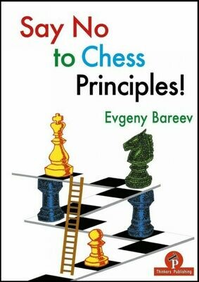 Say No to Chess Principles! By Evgeny Bareev