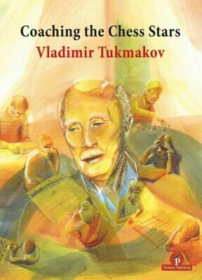 Coaching the Chess Stars By Vladimir Tukmakov
