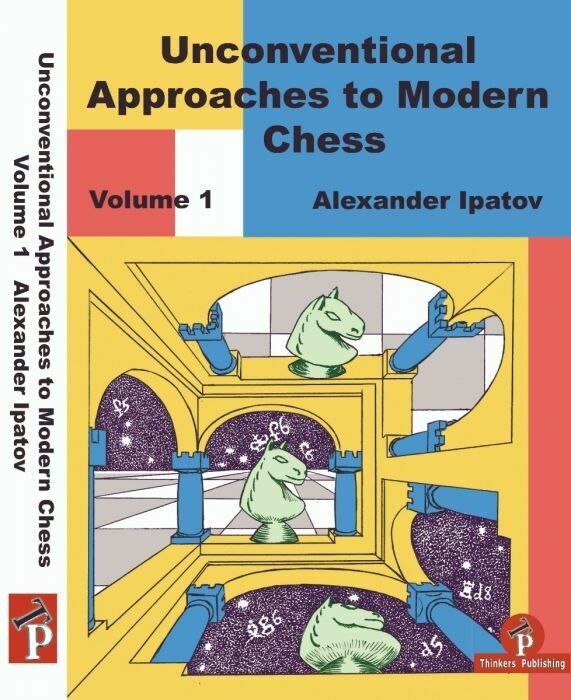 Unconventional Approaches to Modern Chess, Volume 1: Rare Ideas for Black by Alexander Ipatov