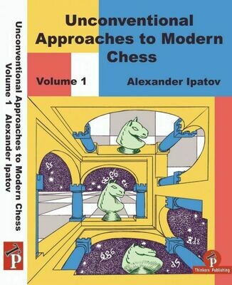 Unconventional Approaches to Modern Chess, Volume 1: Rare Ideas for Black by Alexander Ipatov