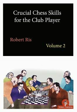 Crucial Chess Skills for the Club Player: Volume 2 by Robert Ris