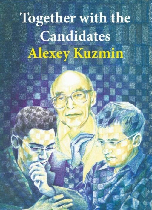Together with the Candidates: From Budapest 1950 until Berlin 2018 - Elite games, Tests and History by Alexey Kuzmin