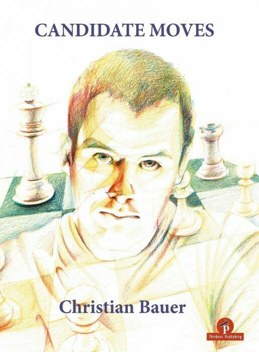 Candidate Moves: A Grandmaster&#39;s Method By Christian Bauer
