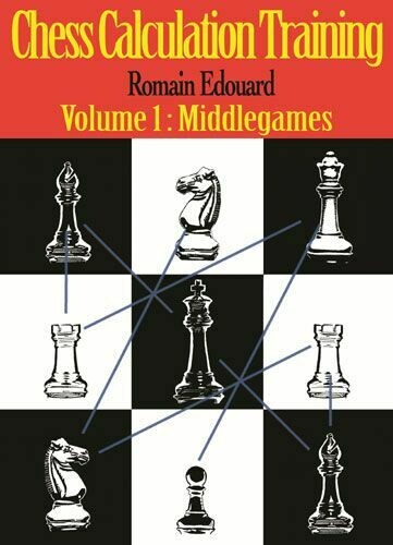 Chess Calculation Training: Volume 1: Middlegames by Romain Edouard