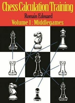 Chess Calculation Training: Volume 1: Middlegames by Romain Edouard
