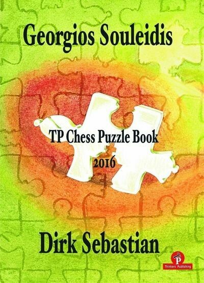 TP Chess Puzzle Book: 2016 by Georgios Souleidis and Dirk Sebastian