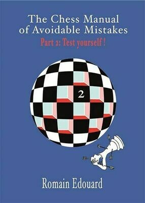 The Chess Manual of Avoidable Mistakes Vol. 2: Test Yourself by Romain Edouard