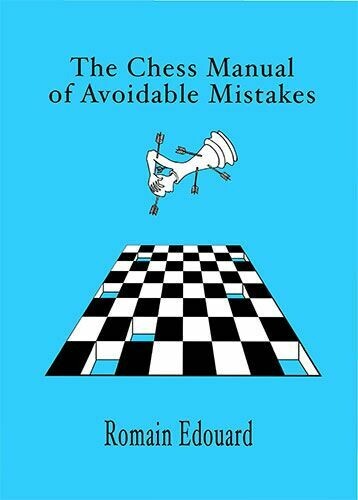 The Chess Manual of Avoidable Mistakes Vol. 1: Win More Games by Eliminating Errors by Romain Edouard