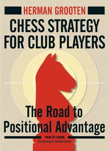 Chess Strategy for Club Players: The Road to Positional Advantage by Herman Grooten