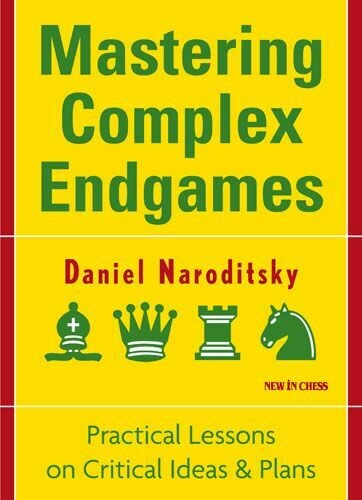 Mastering Complex Endgames: Practical Lessons on Critical Ideas &amp; Plans by Daniel Naroditsky
