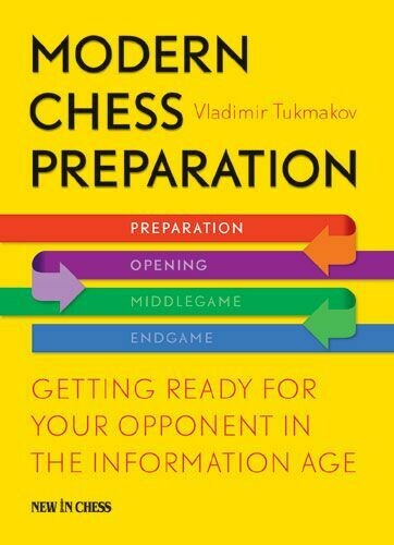 Modern Chess Preparation: Getting Ready for Your Opponent in the Information Age by Vladimir Tukmakov