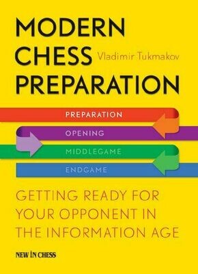 Modern Chess Preparation: Getting Ready for Your Opponent in the Information Age by Vladimir Tukmakov
