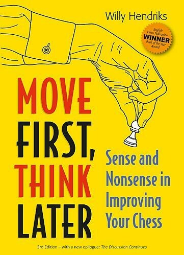 Move First, Think Later: Sense and Nonsense in Improving Your Chess by Willy Hendriks