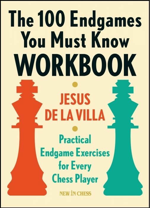 The 100 Endgames You Must Know Workbook: Practical Endgames Exercises for Every Chess Player by Jesus De la Villa