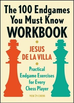 The 100 Endgames You Must Know Workbook: Practical Endgames Exercises for Every Chess Player by Jesus De la Villa