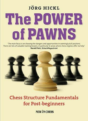 The Power of Pawns: Chess Structures Fundamentals for Post-Beginners by Jorg Hickl