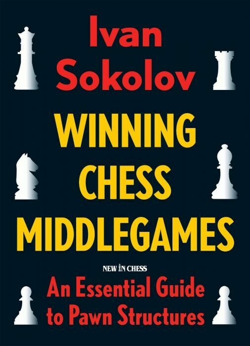 Winning Chess Middlegames: An Essential Guide to Pawn Structures by Ivan Sokolov