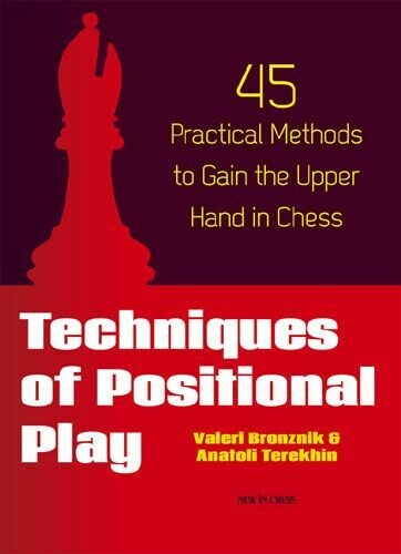Techniques of Positional Play: 45 Practical Methods to Gain the Upper Hand in Chess by Valeri Bronznik and Anatoli Terekhin