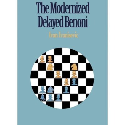 The Modernized Delayed Benoni A useful guide for both sides by Ivan Ivanisevic