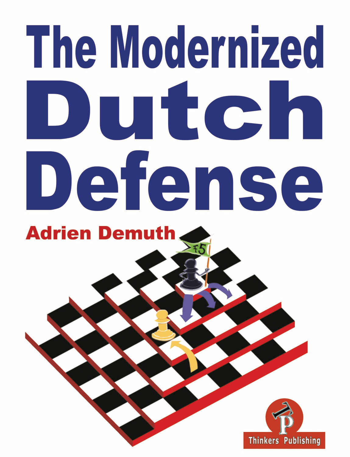 The Modernized Dutch Defense 1st Edition by Adrien Demuth