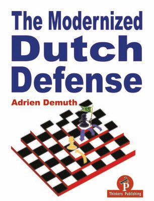 The Modernized Dutch Defense 1st Edition by Adrien Demuth
