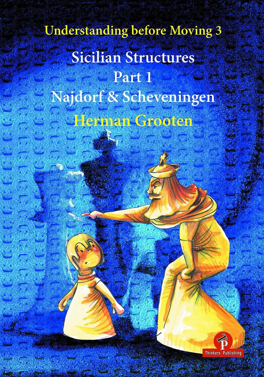 Understanding before Moving 3.1: Sicilian Structures - The Najdorf and Scheveningen