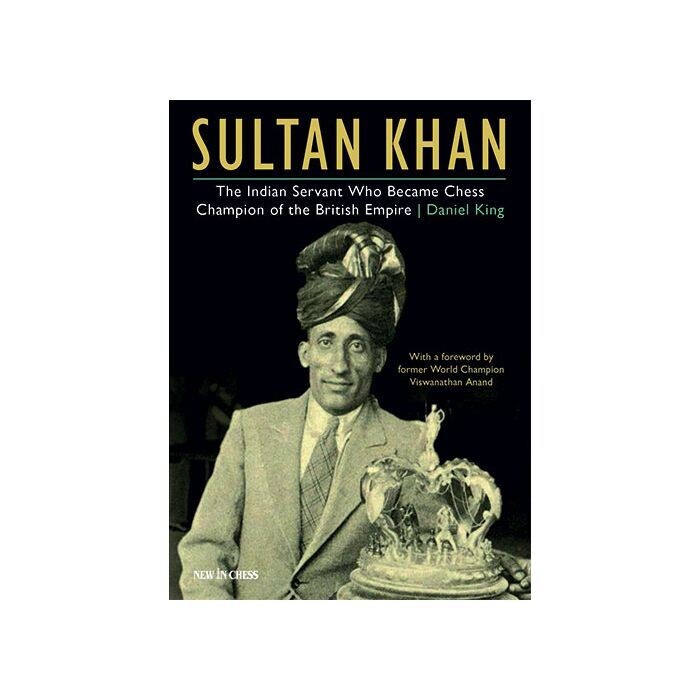 Sultan Khan : Chess Champion of the British Empire by Daniel King (Hardcover)