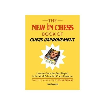 The New In Chess Book of Chess Improvement : Lessons From the Best Players in the World by Steve Giddins