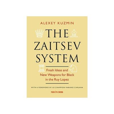 The Zaitsev System : Fresh Ideas and New Weapons for Black in the Ruy Lopez by Alexey Kuzmin