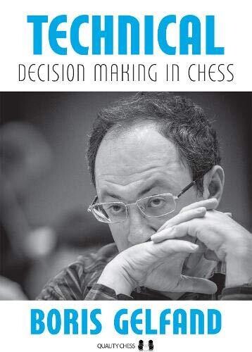 Technical Decision Making in Chess : Choose the Right Path by Boris Gelfand