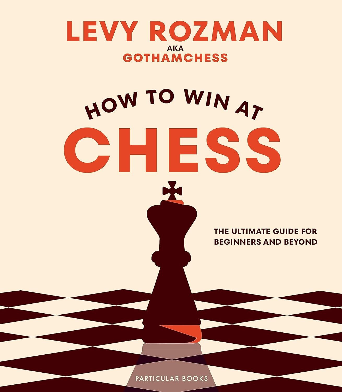 How to Win At Chess: The Ultimate Guide for Beginners and Beyond Hardcover
