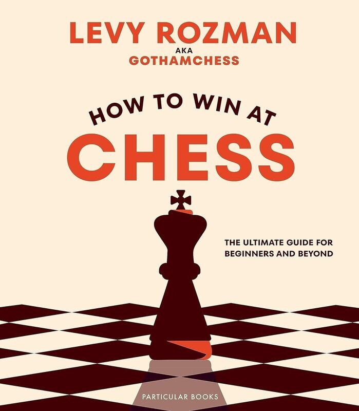 How to Win At Chess: The Ultimate Guide for Beginners and Beyond Hardcover