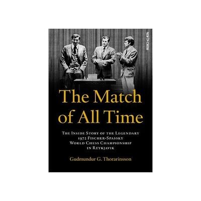 The Match of All Time: The Inside Story of the legendary 1972 Fischer-Spassky World Chess Championship in Reykjavik