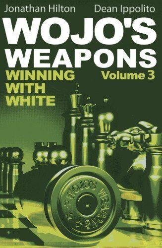 Wojo&#39;s Weapons: Winning With White Volume 3 - Jonathan Hilton And Dean Ippolito