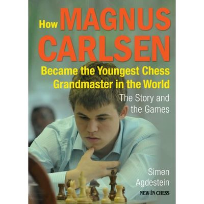 How Magnus Carlsen Became the Youngest Chess Grandmaster in the World By Simen Agdestein