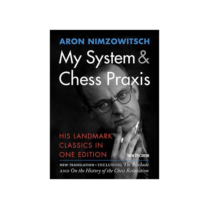 My System &amp; Chess Praxis His Landmark Classics in One Edition By Aron Nimzowitsch