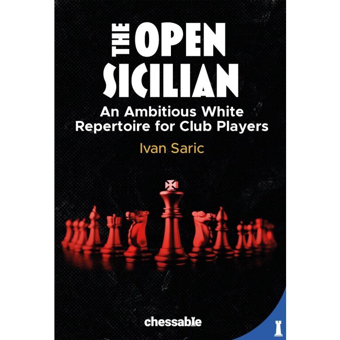 The Open Sicilian An Ambitious White Repertoire for Club Players Ivan Saric
