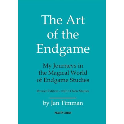 The Art of The Endgame - Revised Edition My Journeys in the Magical World of Endgame Studies By  Jan Timman