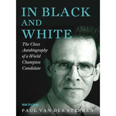 In Black and White The Chess Autobiography of a World Champion Candidate By  Paul van der Sterren