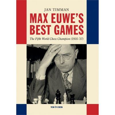 Max Euwe&#39;s Best Games The Fifth World Chess Champion (1935-’37) By Jan Timman