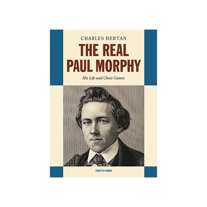 The Real Paul Morphy His Life and Chess Games By Charles Hertan